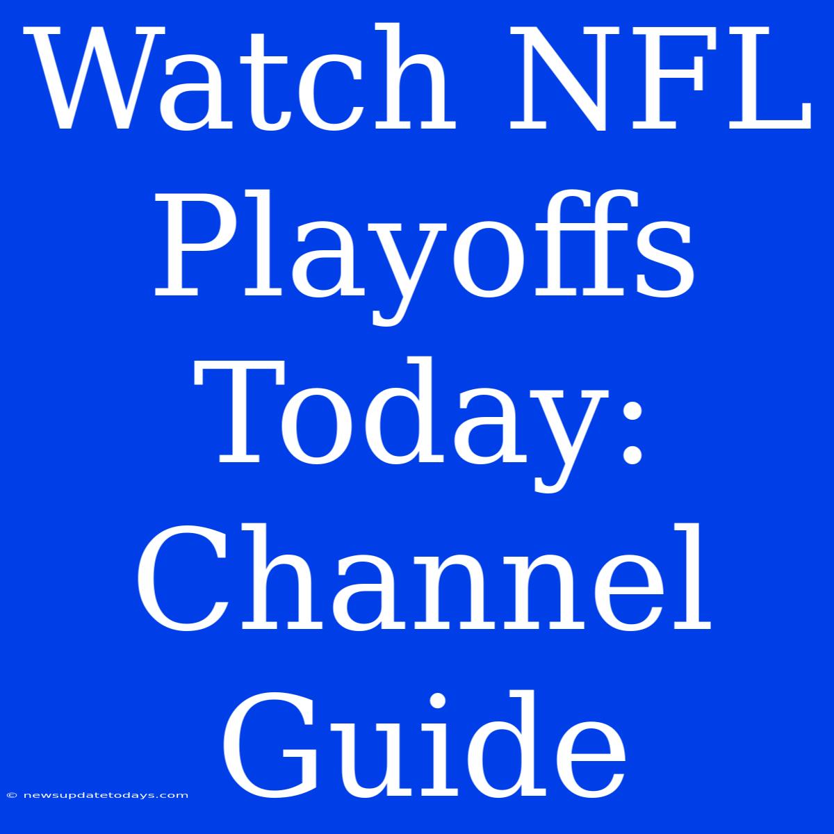 Watch NFL Playoffs Today: Channel Guide