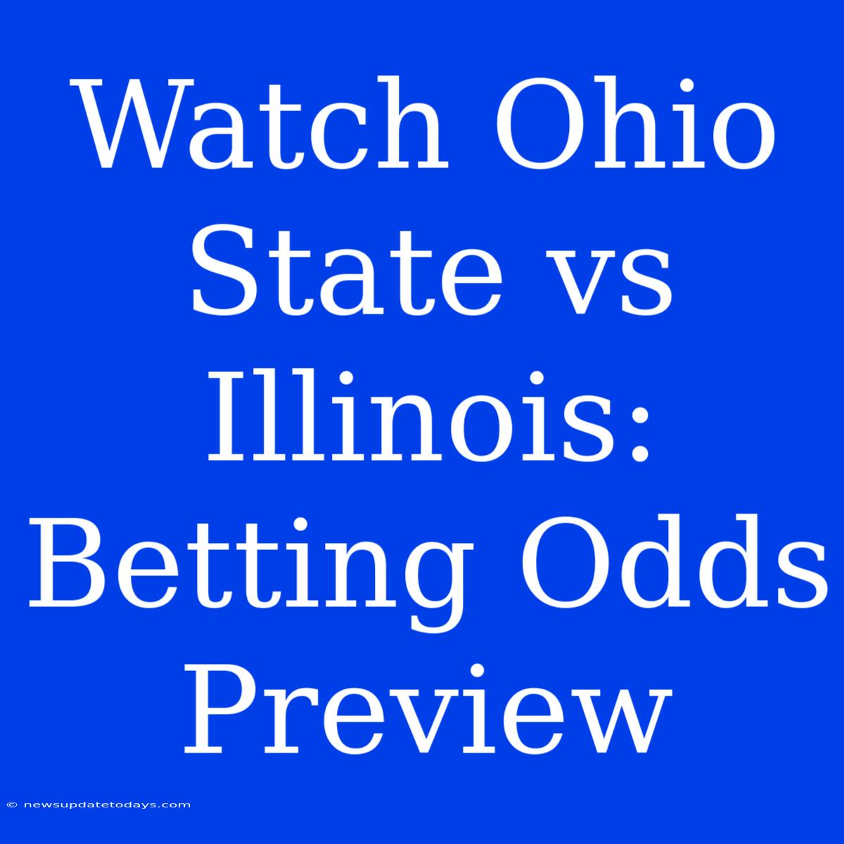 Watch Ohio State Vs Illinois: Betting Odds Preview