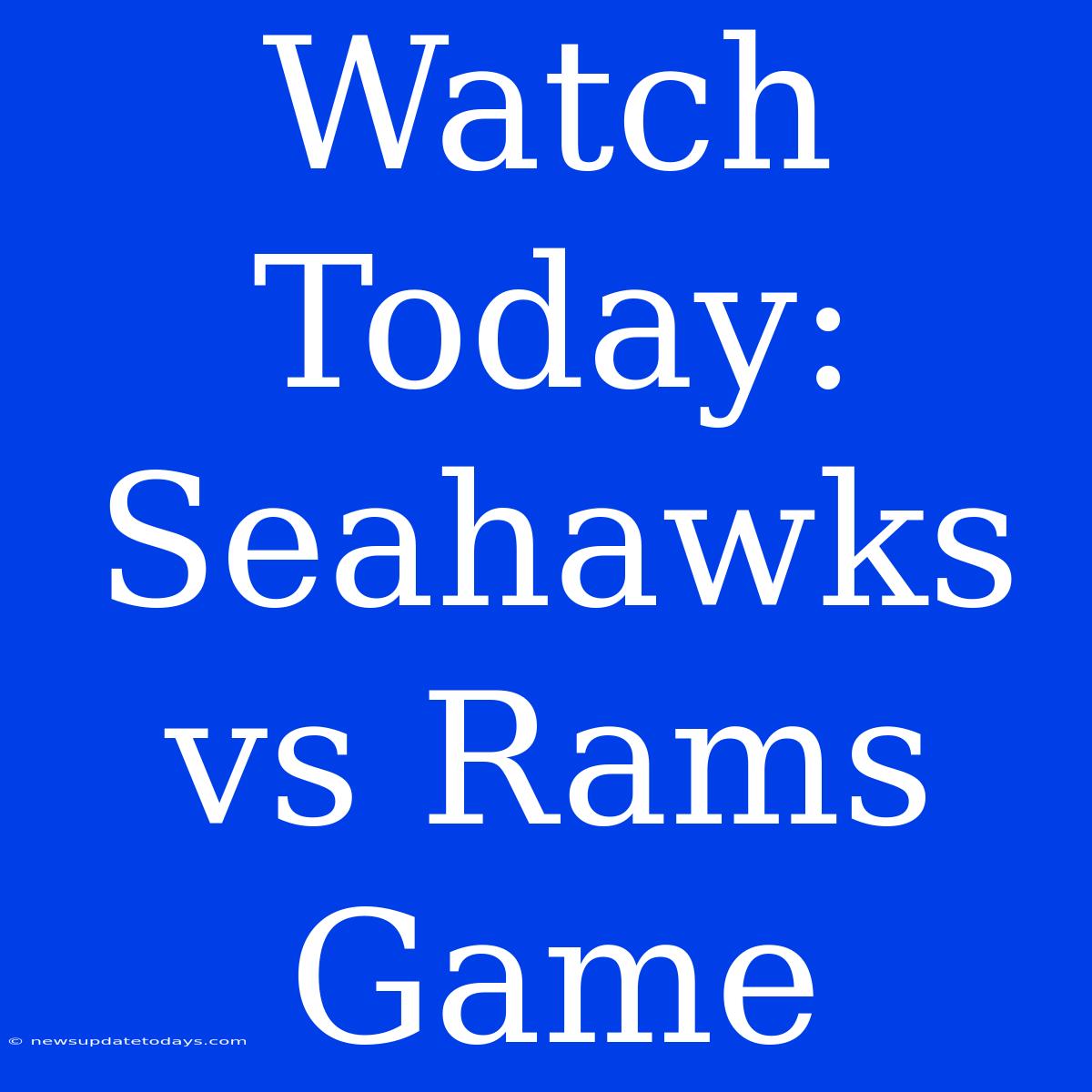 Watch Today: Seahawks Vs Rams Game