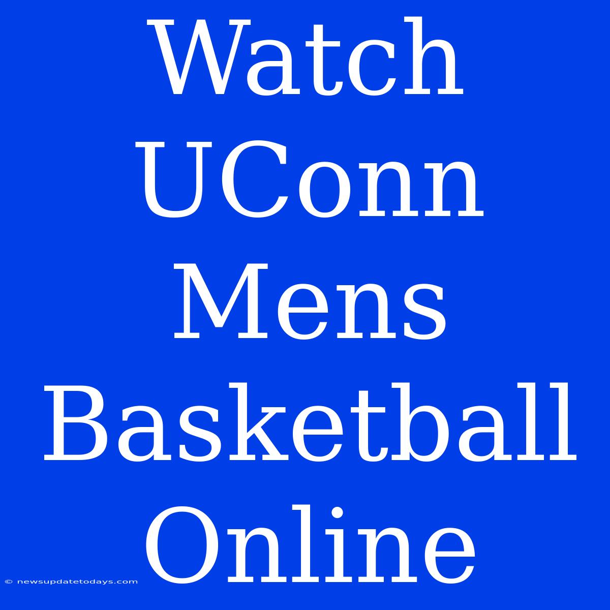 Watch UConn Mens Basketball Online