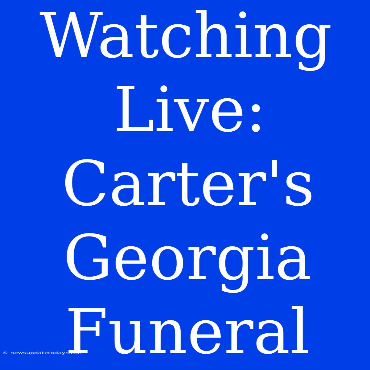 Watching Live: Carter's Georgia Funeral