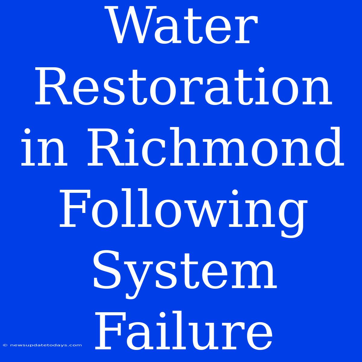 Water Restoration In Richmond Following System Failure