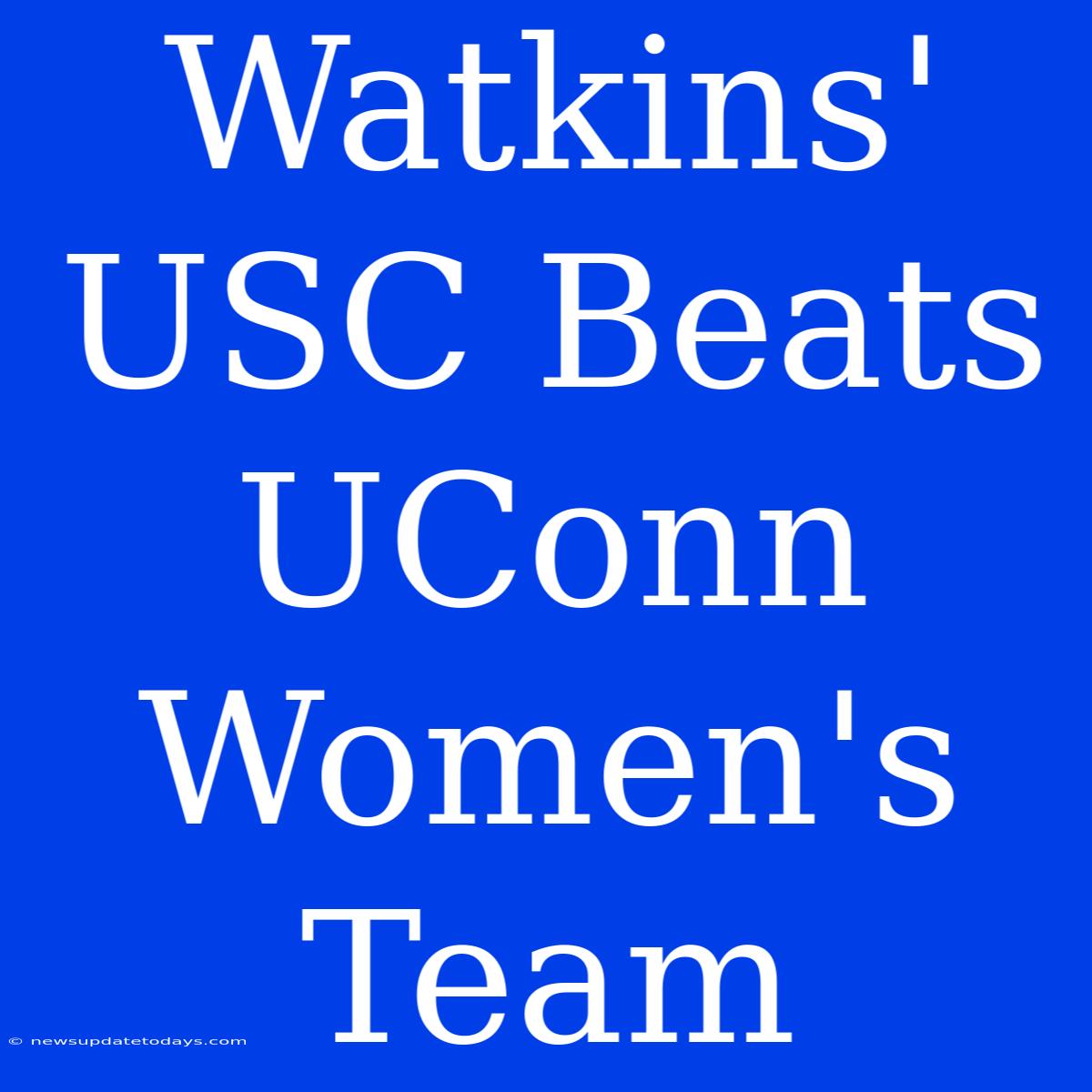 Watkins' USC Beats UConn Women's Team