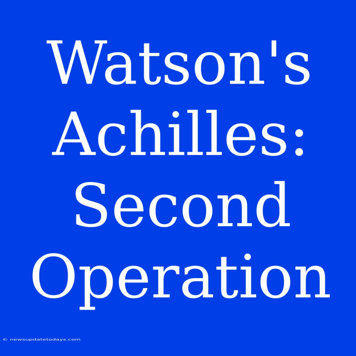 Watson's Achilles: Second Operation