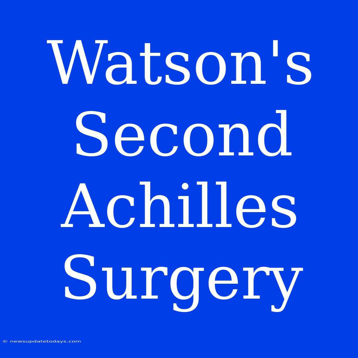 Watson's Second Achilles Surgery