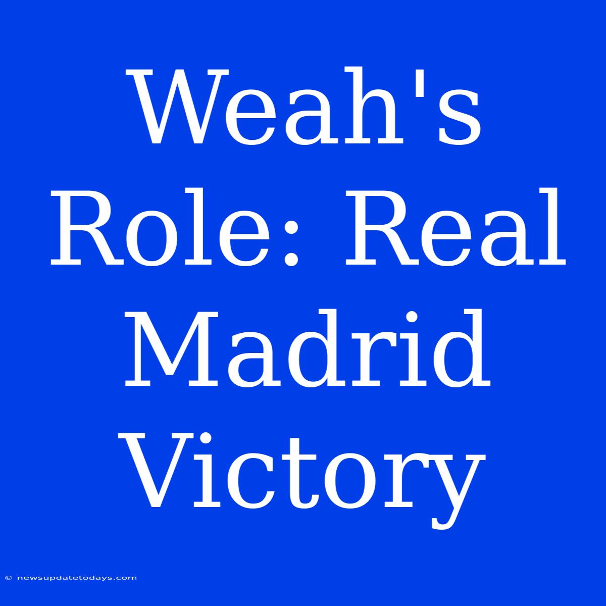 Weah's Role: Real Madrid Victory