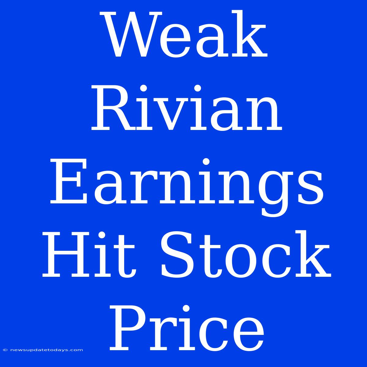 Weak Rivian Earnings Hit Stock Price