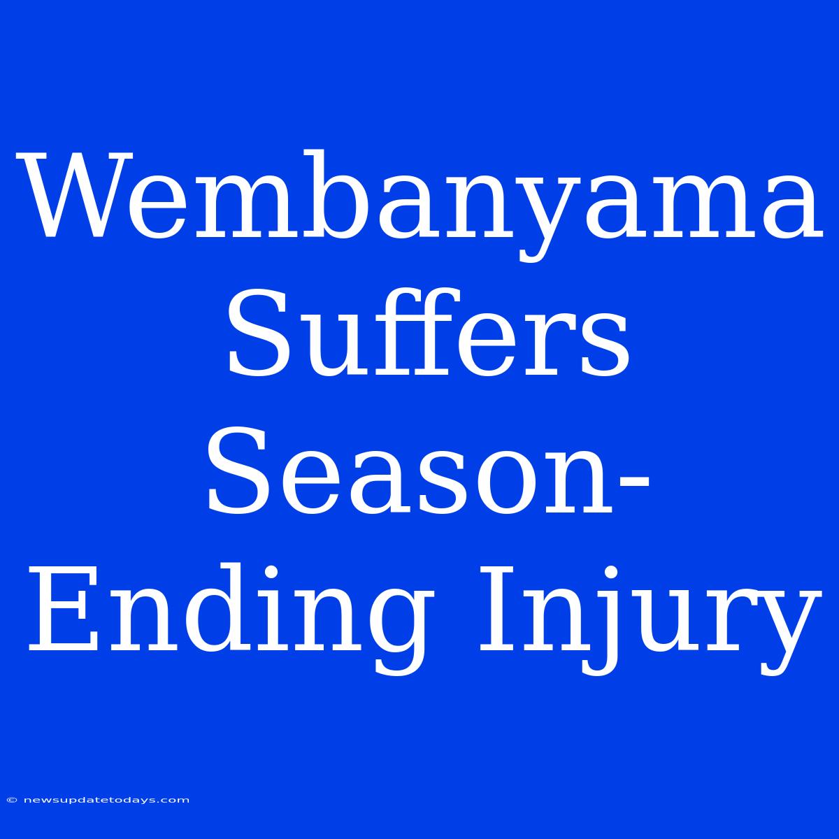 Wembanyama Suffers Season-Ending Injury