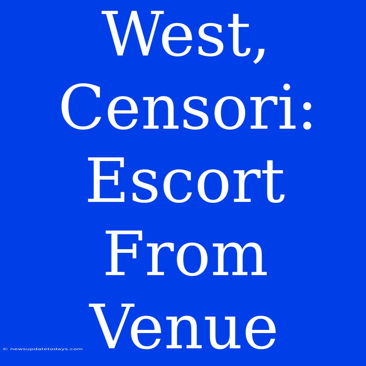 West, Censori:  Escort From Venue