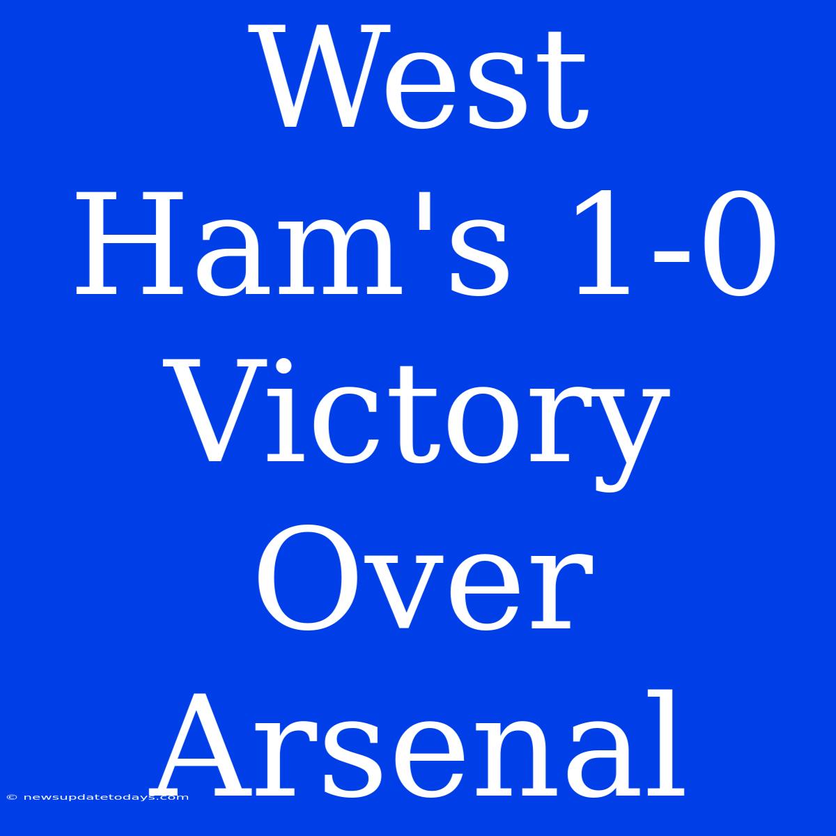 West Ham's 1-0 Victory Over Arsenal