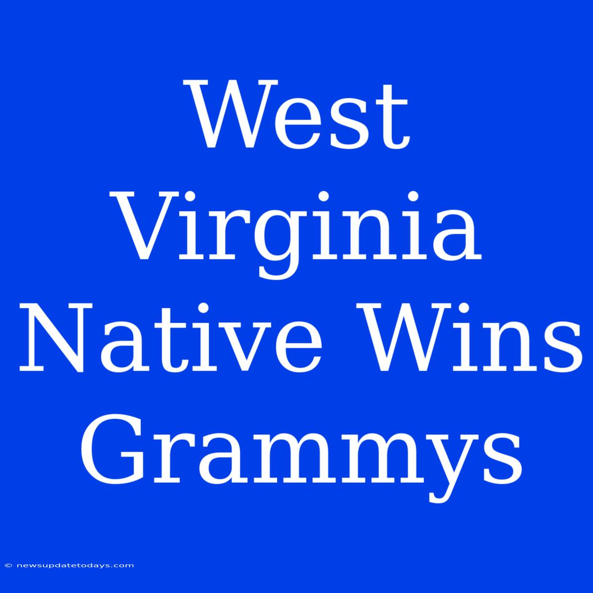 West Virginia Native Wins Grammys