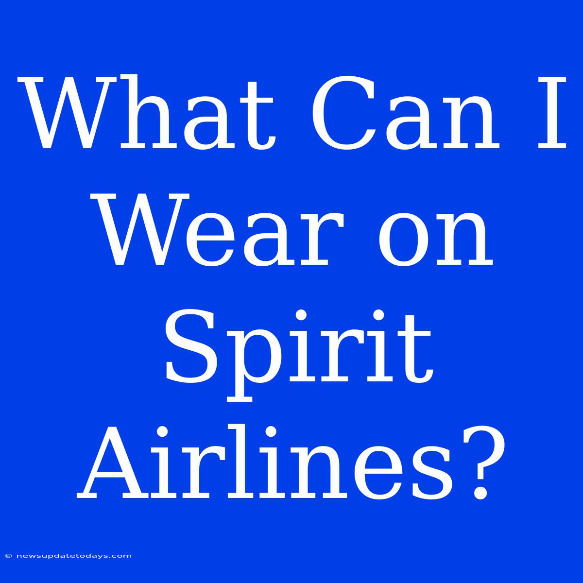 What Can I Wear On Spirit Airlines?