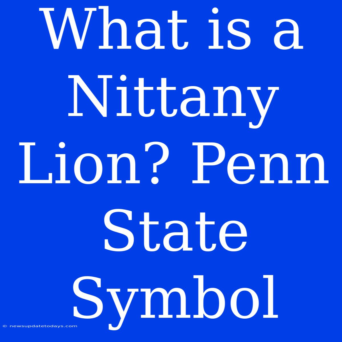 What Is A Nittany Lion? Penn State Symbol