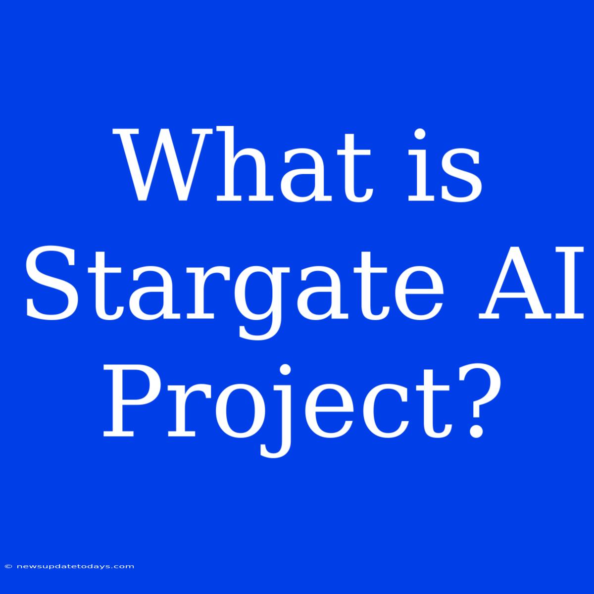 What Is Stargate AI Project?