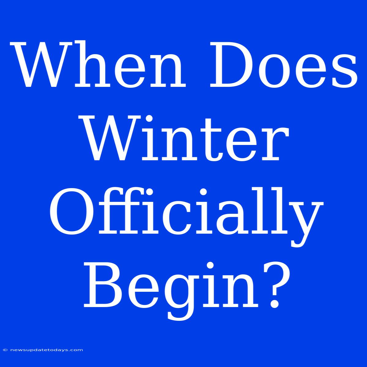 When Does Winter Officially Begin?