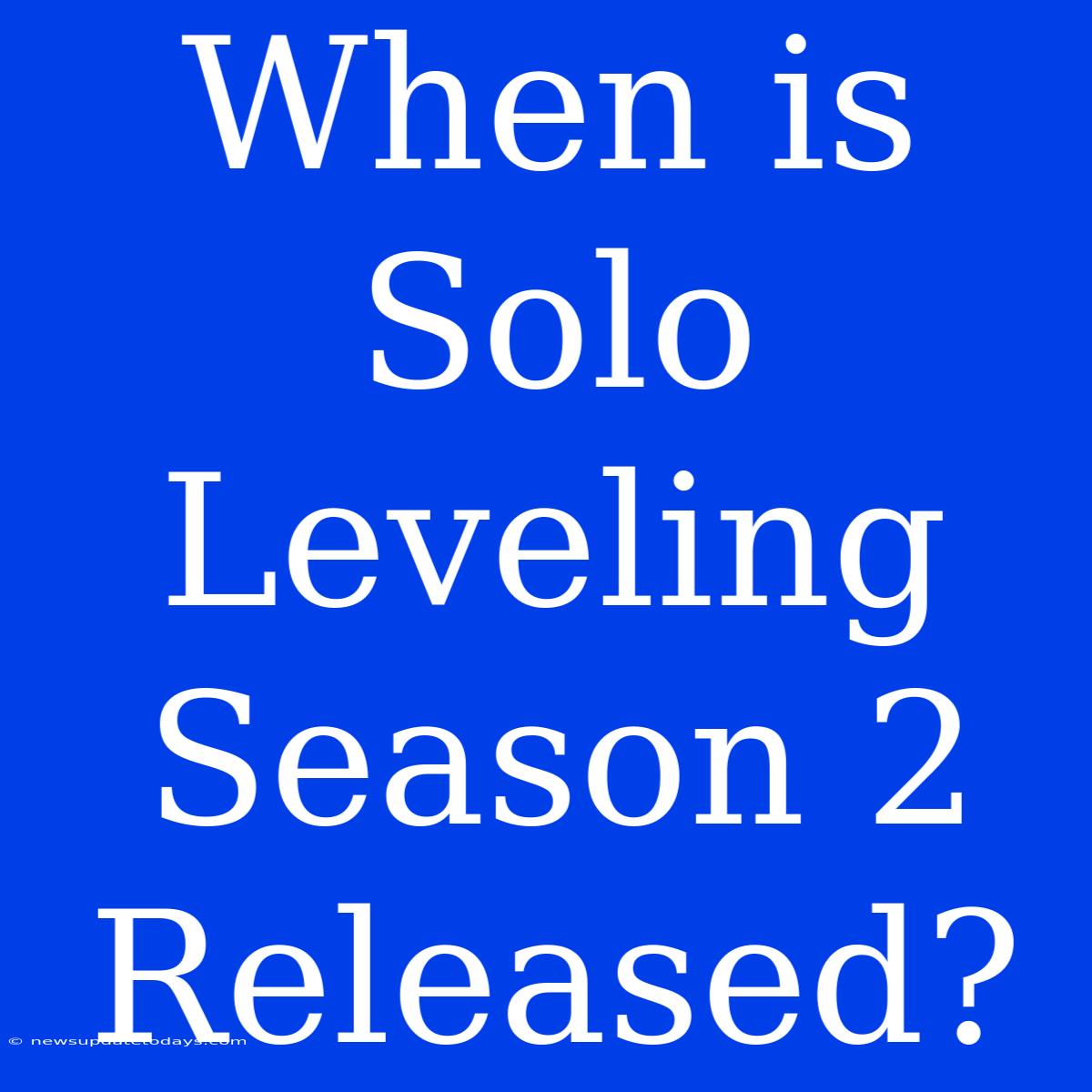 When Is Solo Leveling Season 2 Released?