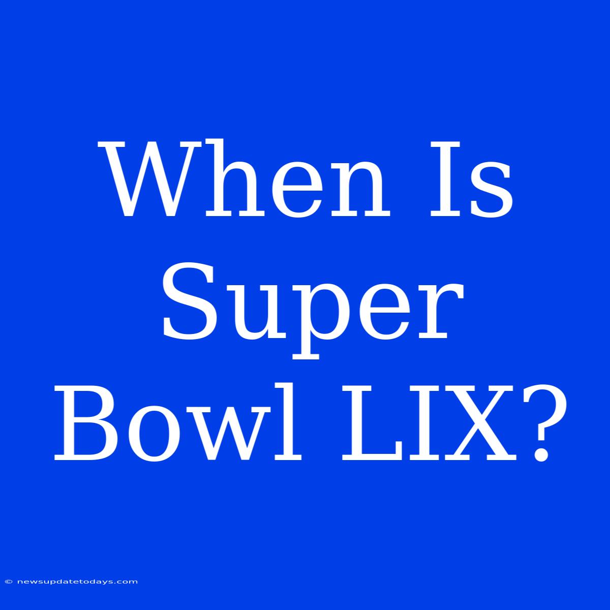 When Is Super Bowl LIX?