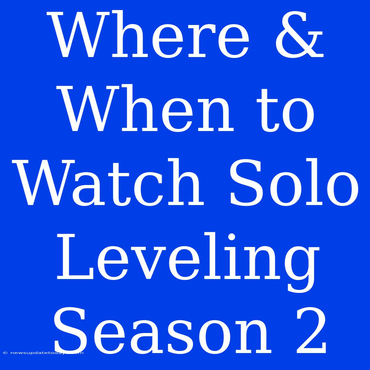 Where & When To Watch Solo Leveling Season 2