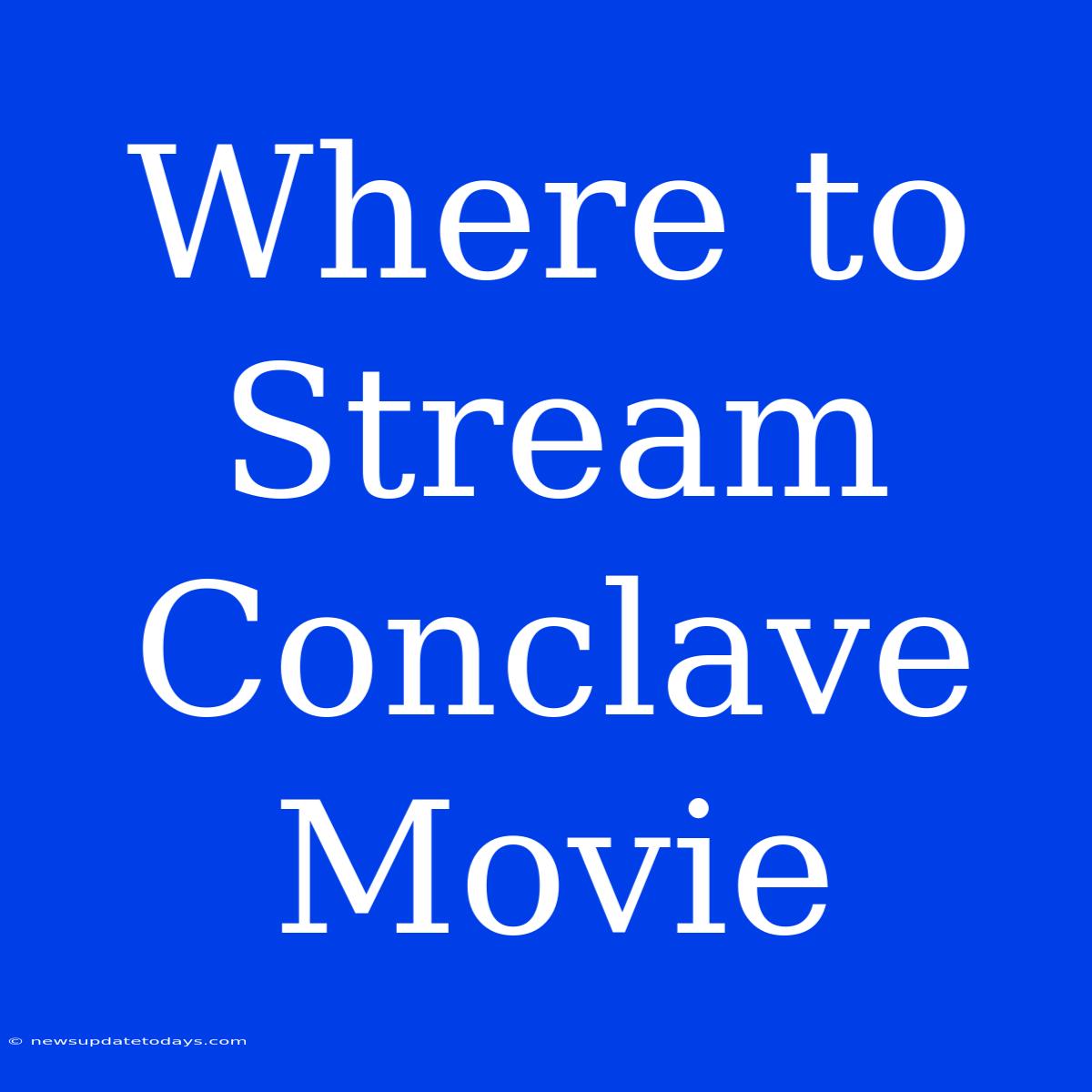 Where To Stream Conclave Movie