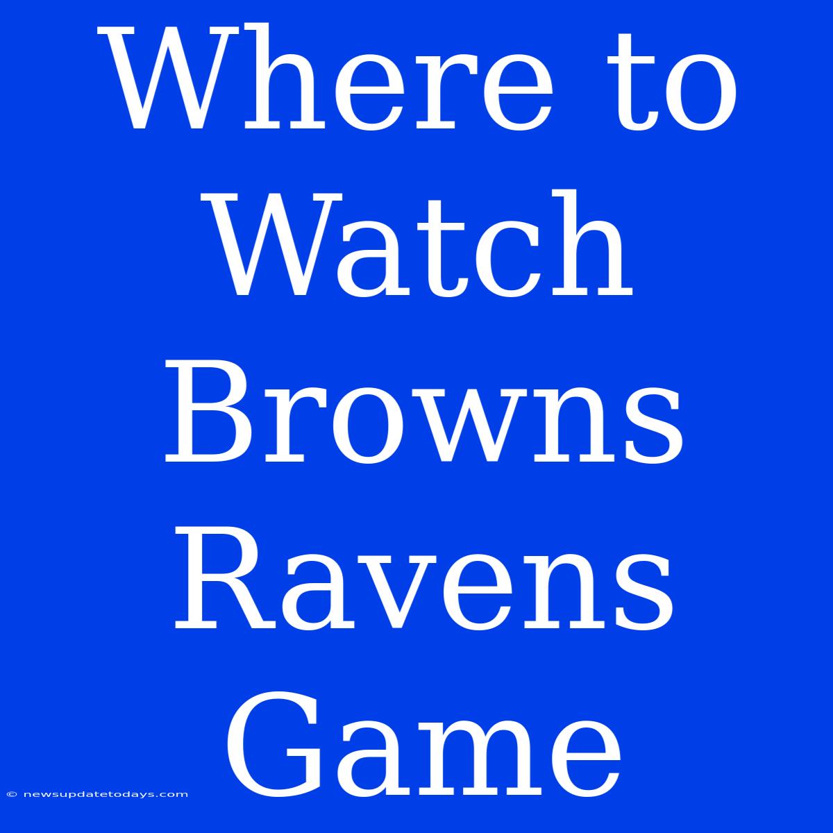 Where To Watch Browns Ravens Game