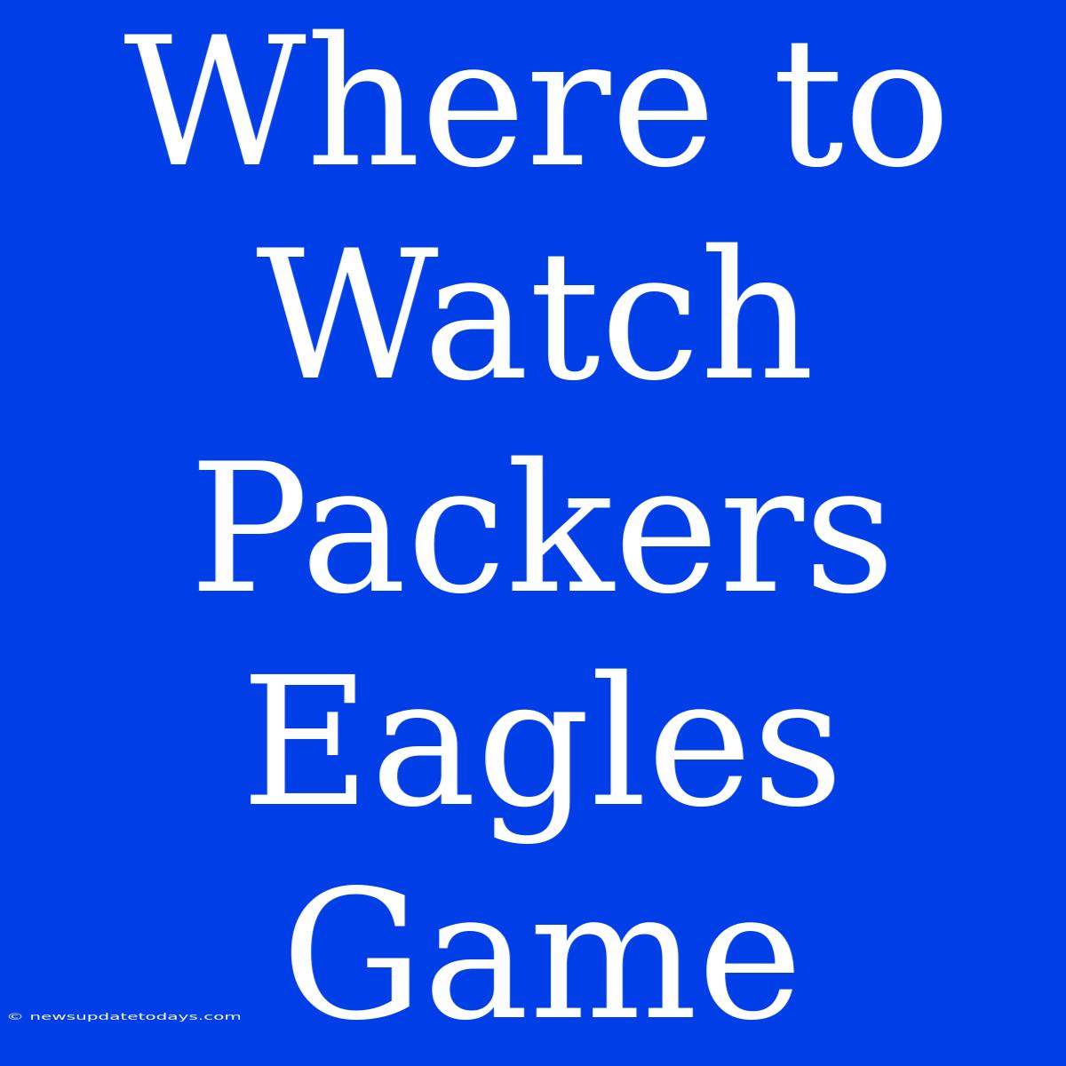 Where To Watch Packers Eagles Game