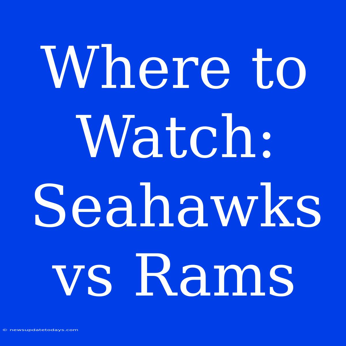 Where To Watch: Seahawks Vs Rams