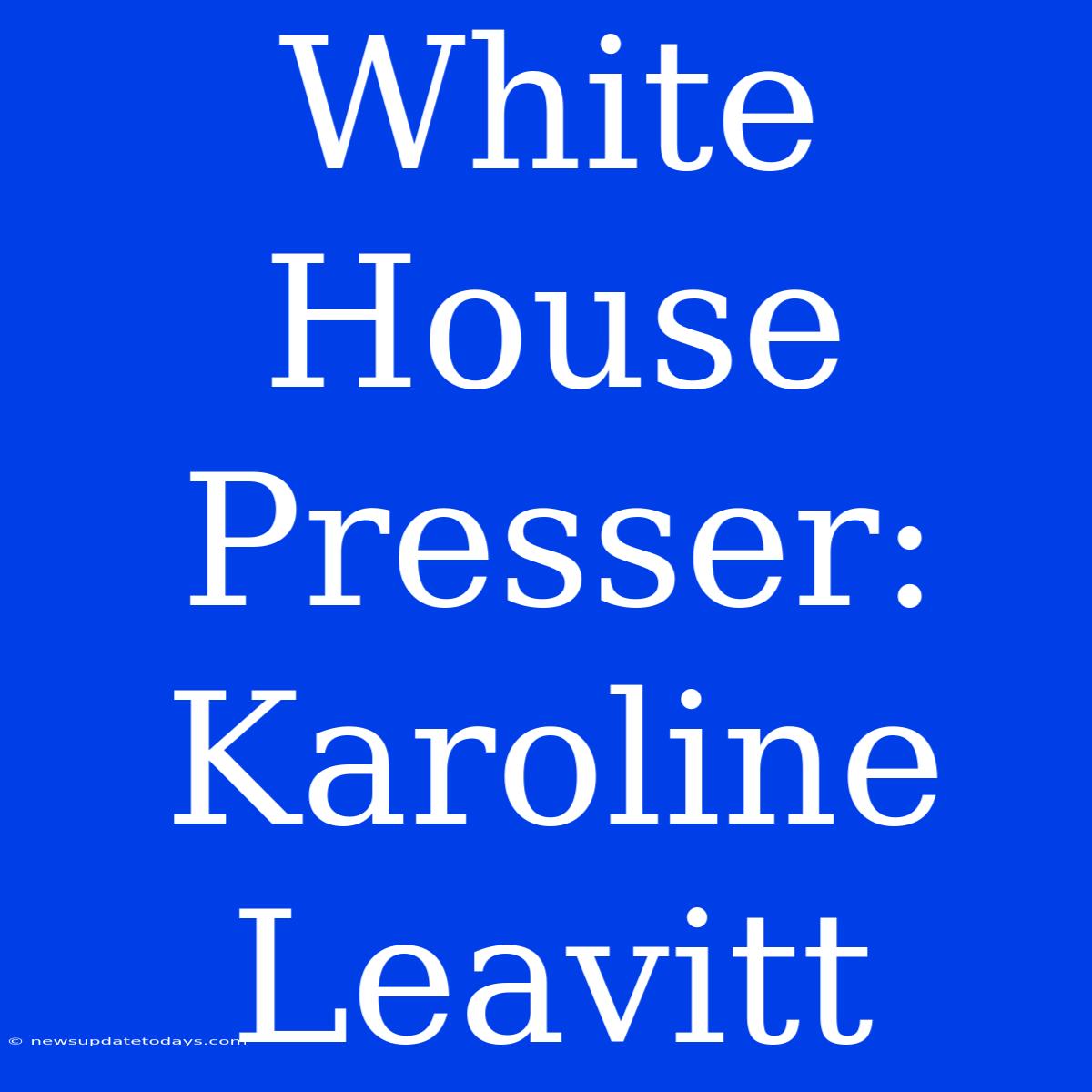 White House Presser: Karoline Leavitt