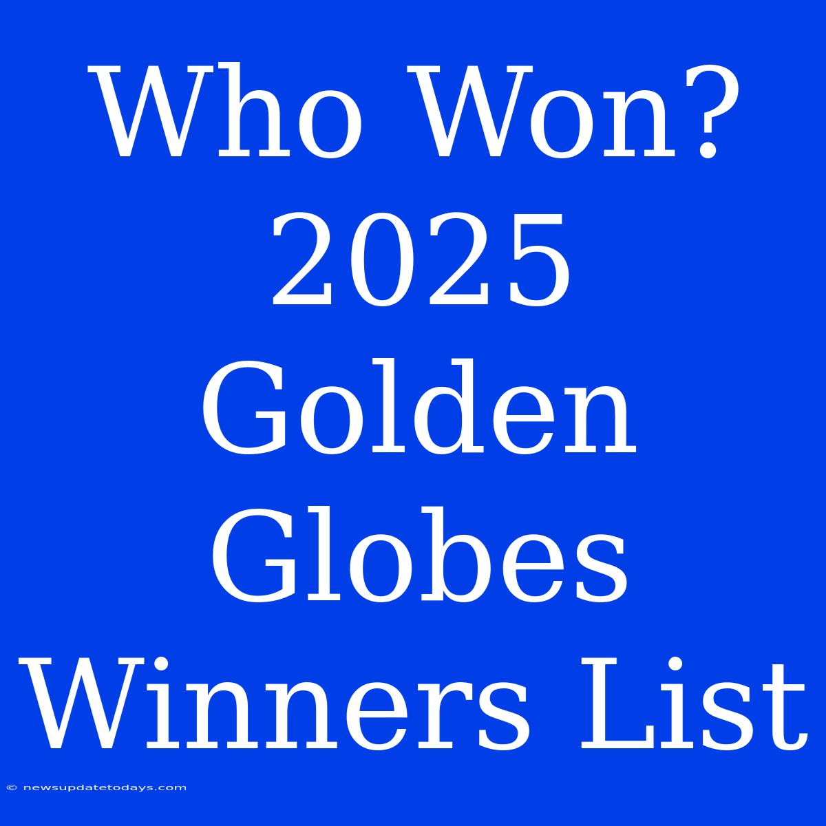 Who Won? 2025 Golden Globes Winners List