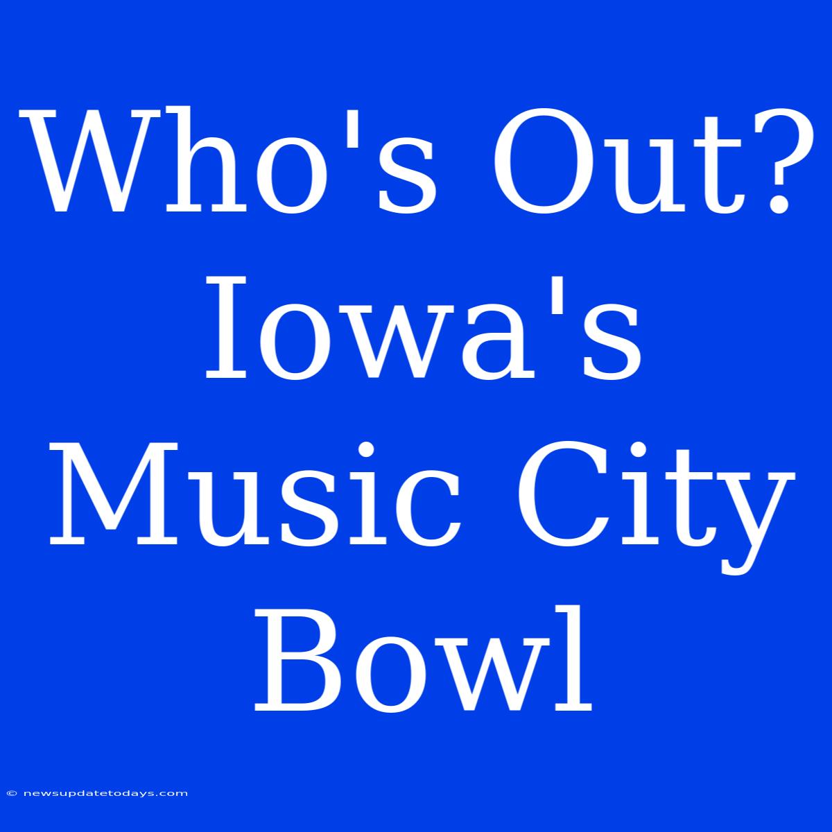 Who's Out? Iowa's Music City Bowl