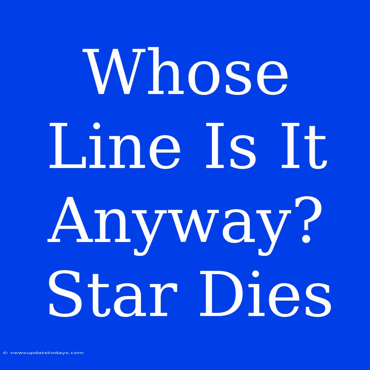 Whose Line Is It Anyway? Star Dies