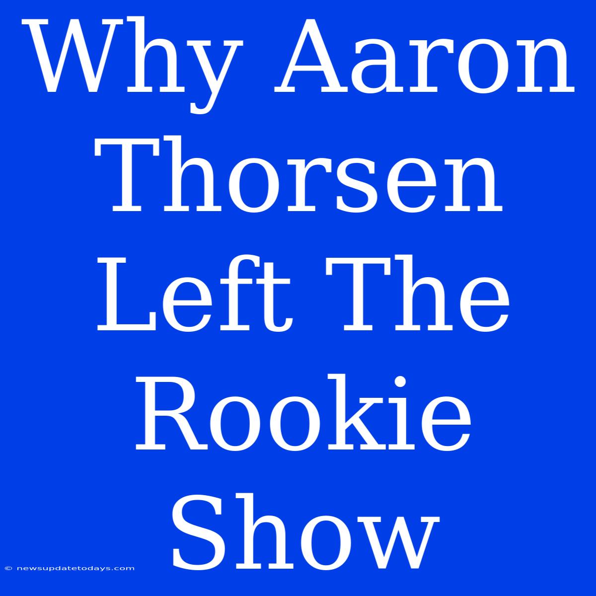 Why Aaron Thorsen Left The Rookie Show