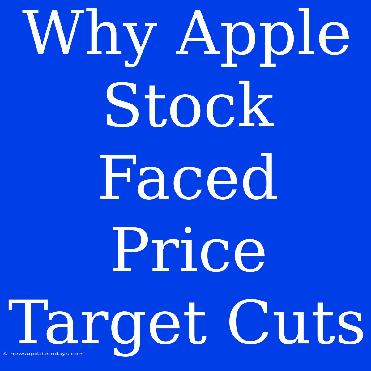 Why Apple Stock Faced Price Target Cuts