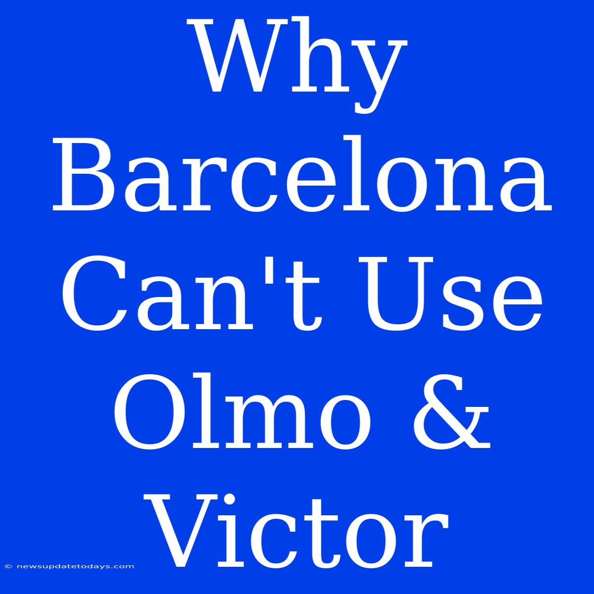 Why Barcelona Can't Use Olmo & Victor