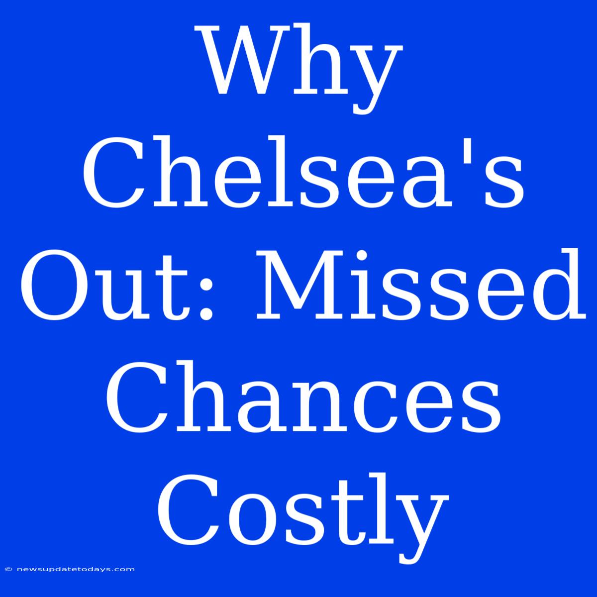 Why Chelsea's Out: Missed Chances Costly