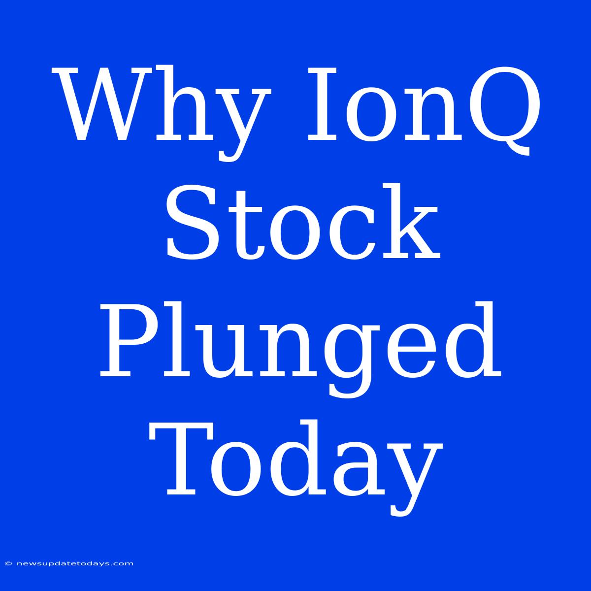 Why IonQ Stock Plunged Today