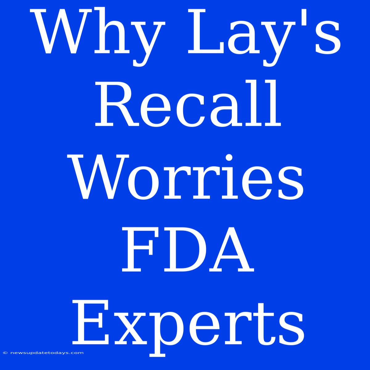 Why Lay's Recall Worries FDA Experts