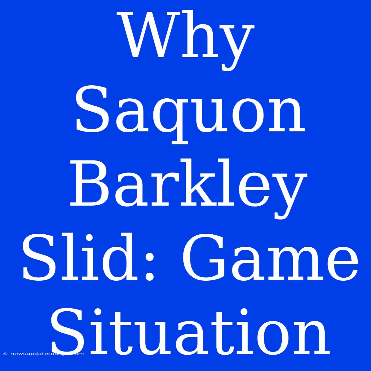 Why Saquon Barkley Slid: Game Situation