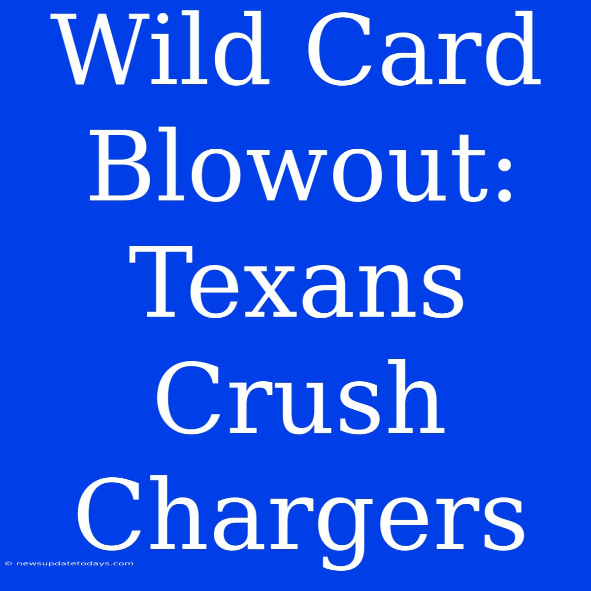 Wild Card Blowout: Texans Crush Chargers