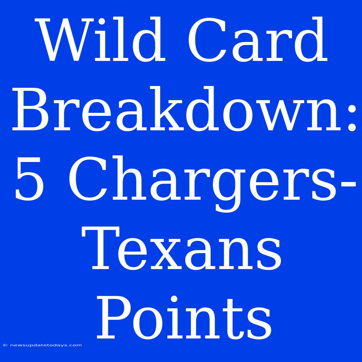 Wild Card Breakdown: 5 Chargers-Texans Points