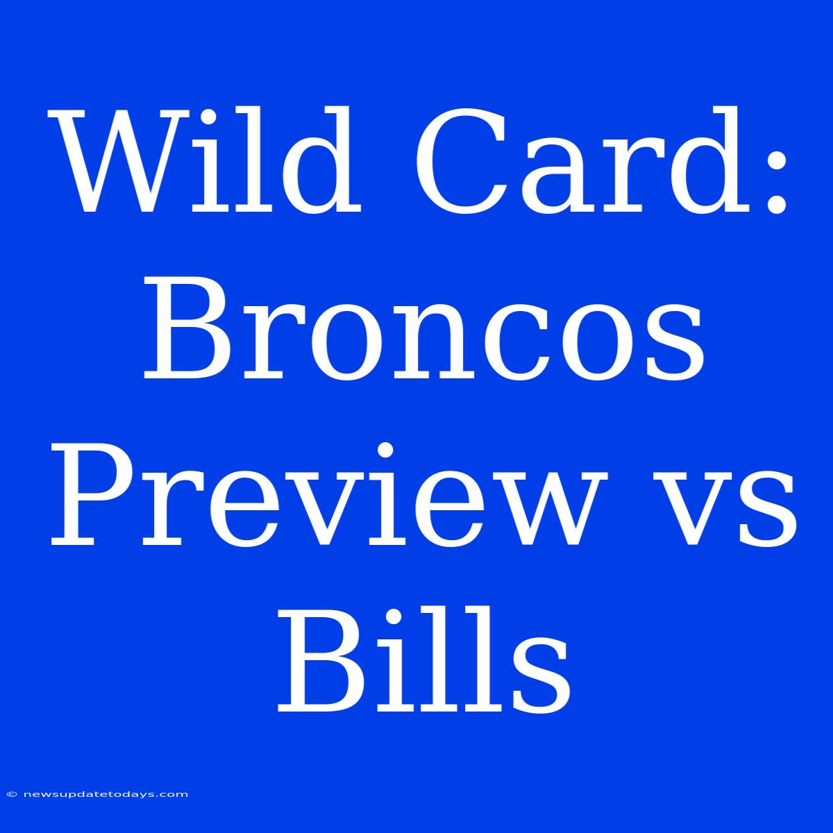 Wild Card: Broncos Preview Vs Bills