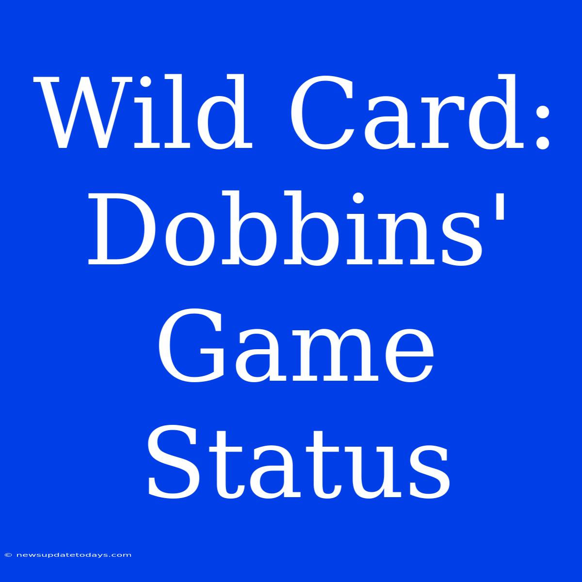 Wild Card: Dobbins' Game Status