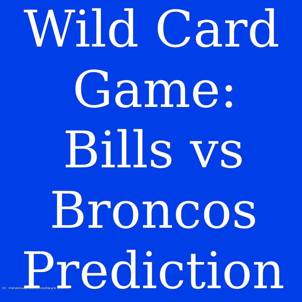 Wild Card Game: Bills Vs Broncos Prediction