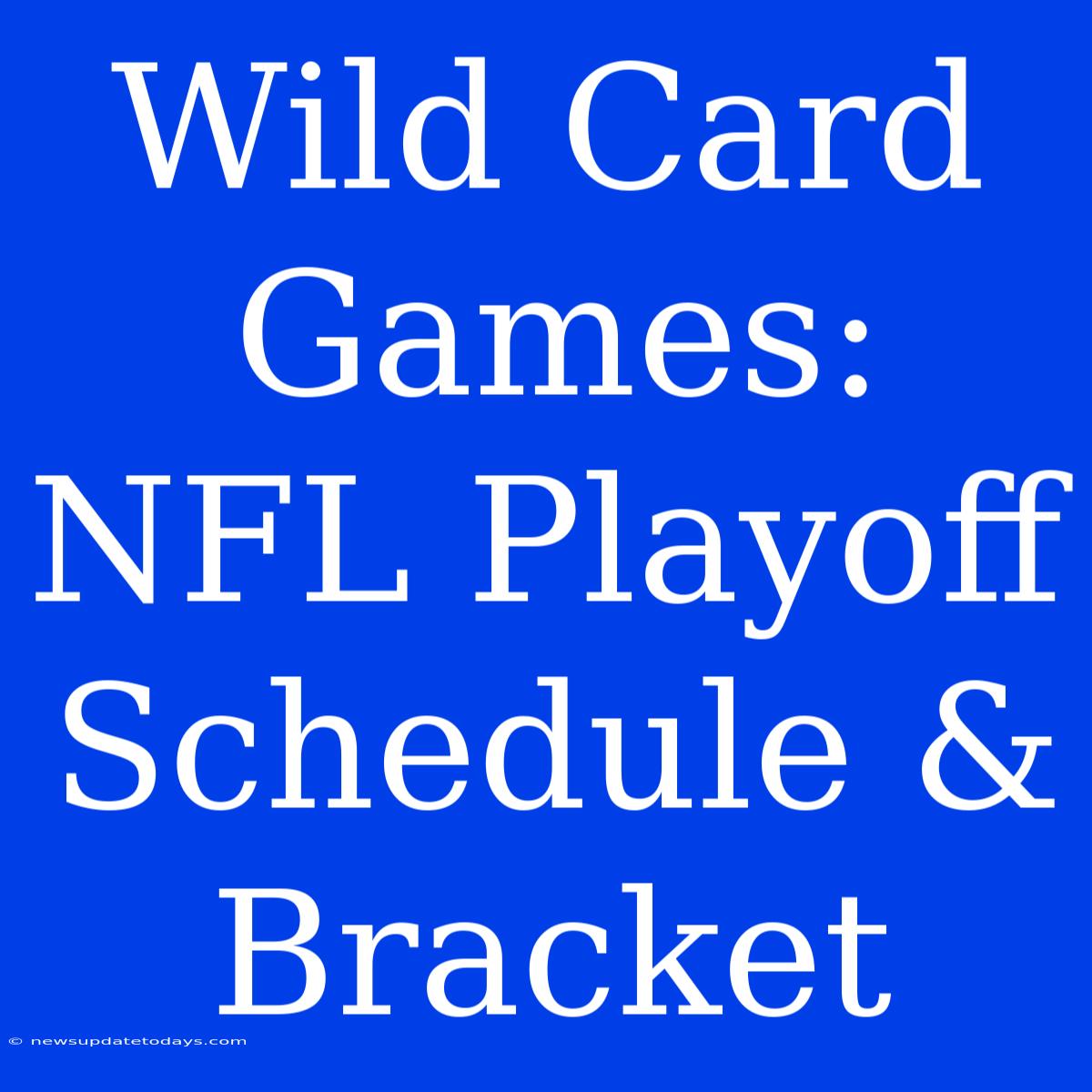 Wild Card Games: NFL Playoff Schedule & Bracket