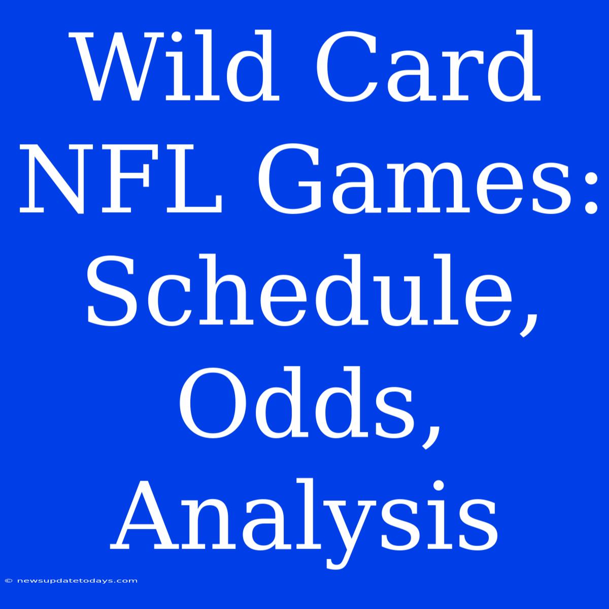 Wild Card NFL Games: Schedule, Odds, Analysis