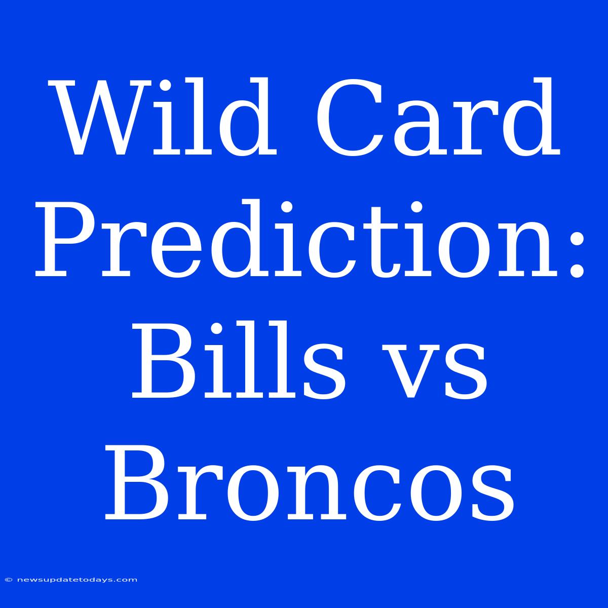 Wild Card Prediction: Bills Vs Broncos