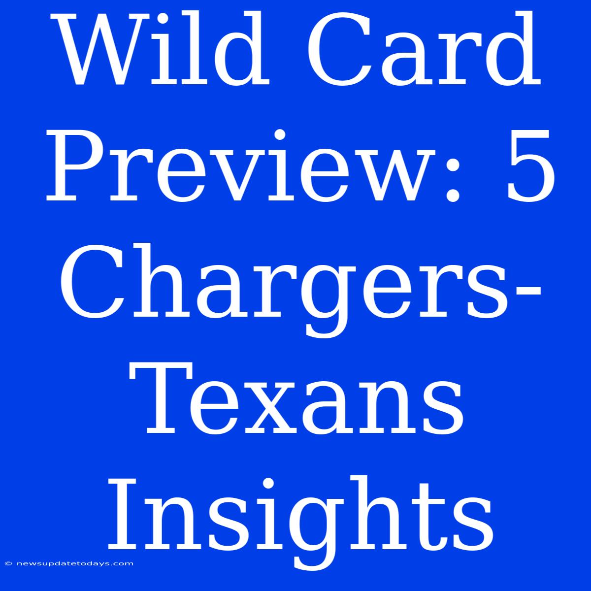 Wild Card Preview: 5 Chargers-Texans Insights