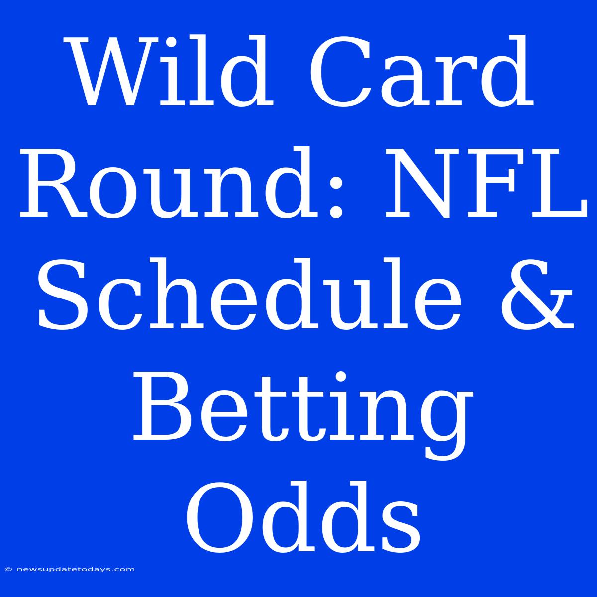 Wild Card Round: NFL Schedule & Betting Odds