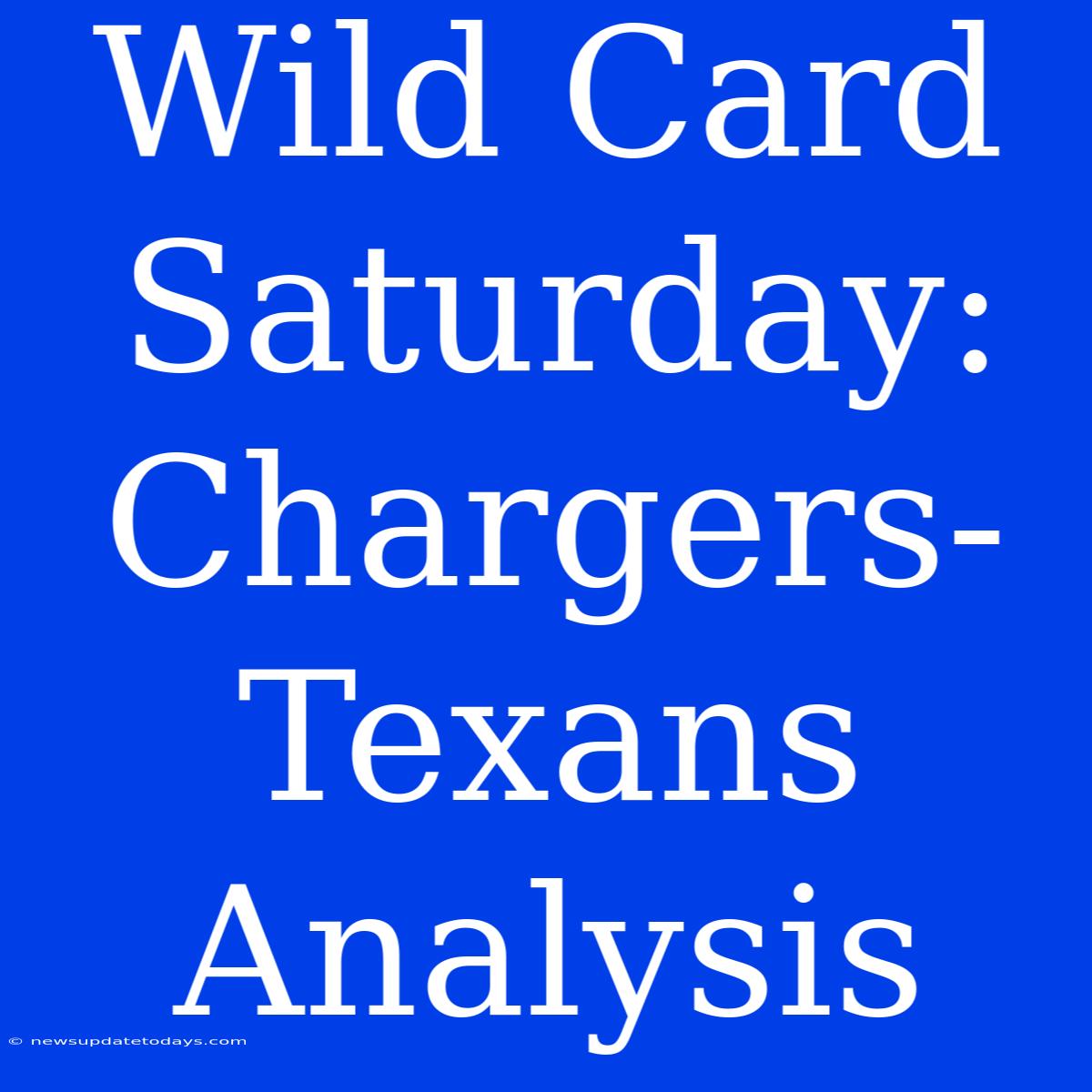 Wild Card Saturday: Chargers-Texans Analysis