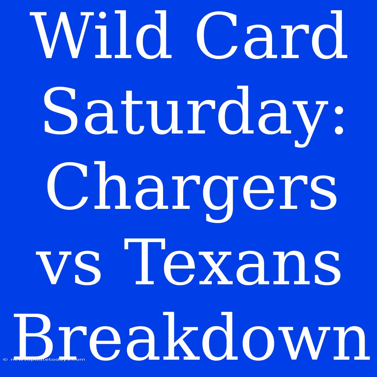 Wild Card Saturday: Chargers Vs Texans Breakdown