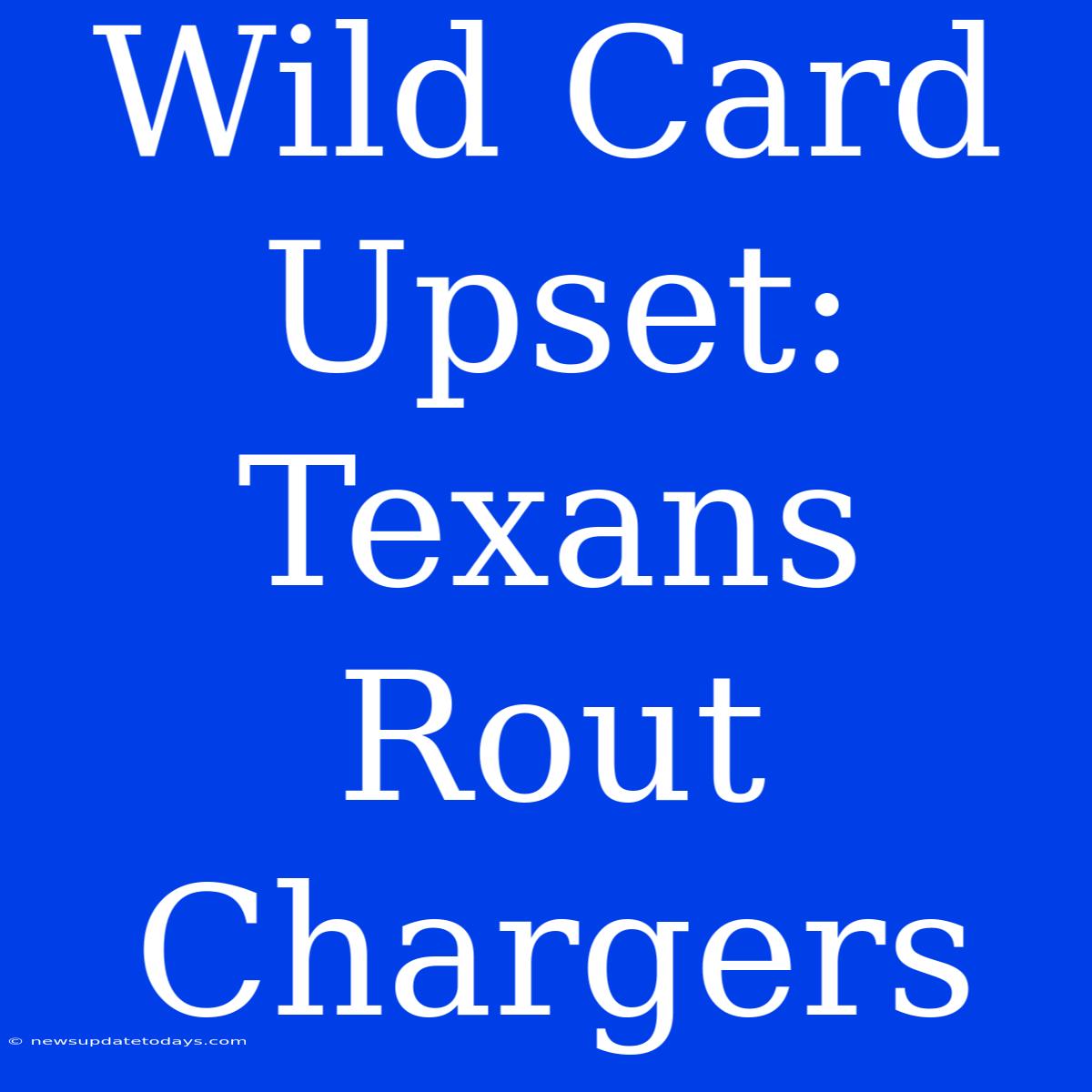 Wild Card Upset: Texans Rout Chargers